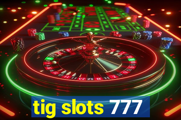 tig slots 777